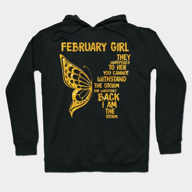 Golden Butterfly Birthday Girl T-shirt February Girl They Whispered To Her You Can't Withstand The Storm T-shirt Hoodie by kimmygoderteart